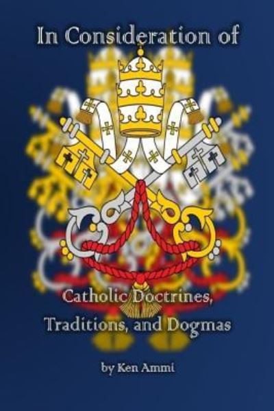 Cover for Ken Ammi · In Consideration of Catholic Doctrines, Traditions and Dogmas (Paperback Book) (2017)