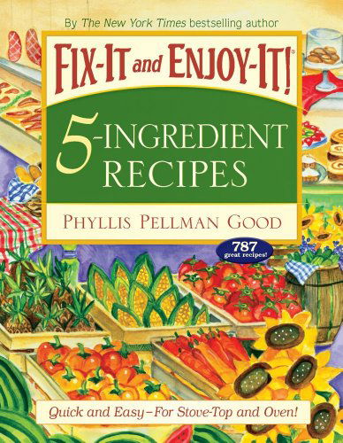 Fix-It and Enjoy-It 5-Ingredient Recipes: Quick And Easy--For Stove-Top And Oven! - Phyllis Good - Książki - Good Books - 9781561486298 - 1 sierpnia 2008