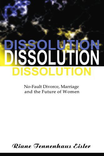 Cover for Riane Tennenhaus Eisler · Dissolution: No-fault Divorce, Marriage, and the Future of Women (Paperback Book) (1998)