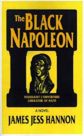 The Black Napoleon: Toussaint L'ouverture Liberator of Haiti - James Jess Hannon - Bøger - 1st Book Library - 9781585006298 - 20. april 2000