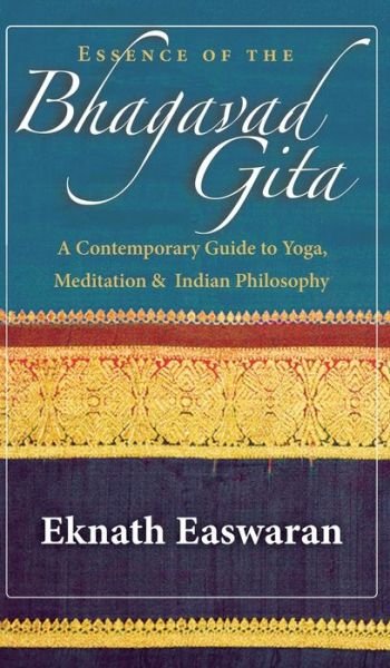 Cover for Eknath Easwaran · Essence of the Bhagavad Gita: A Contemporary Guide to Yoga, Meditation, and Indian Philosophy - Wisdom of India (Hardcover bog) (2021)