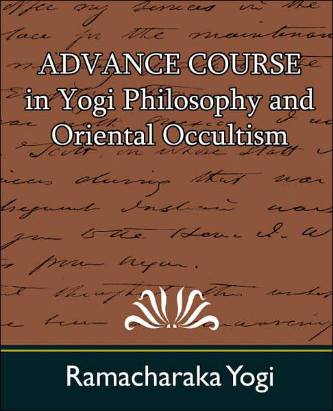 Advance Course in Yogi Philosophy and Oriental Occultism - Yogi Ramacharaka - Bøger - Book Jungle - 9781594622298 - 13. juli 2006