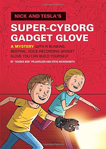 Cover for Bob Pflugfelder · Nick and Tesla's Super-Cyborg Gadget Glove: A Mystery with a Blinking, Beeping, Voice-Recording Gadget Glove You Can Build Yourself - Nick and Tesla (Hardcover Book) (2014)