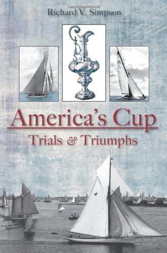 America's Cup: Trials and Triumphs - Richard V. Simpson - Książki - The History Press - 9781596293298 - 4 czerwca 2010