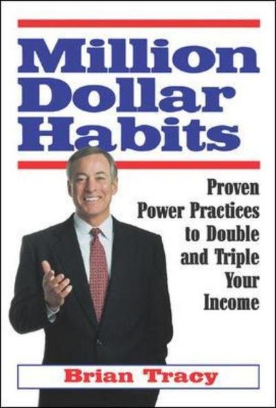 Cover for Brian Tracy · Million Dollar Habits: Proven Power Practices to Double and Triple Your Income (Paperback Book) [Ed edition] (2006)