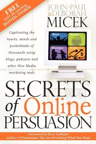 Secrets of Online Persuasion: Captivating the Hearts, Minds and Pocketbooks of Thousands Using Blogs, Podcasts and Other New Media Marketing Tools - John-Paul Micek - Bøger - Morgan James Publishing llc - 9781600370298 - 17. august 2006