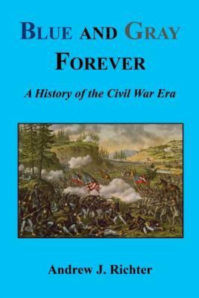 Cover for Andrew J. Richter · Blue and Gray Forever - A History of the Civil War Era (Pocketbok) (2015)