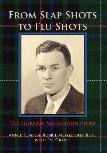 Cover for Robbie Meiklejohn Burt · From Slap Shots to Flu Shots: the Gordon Meiklejohn Story (Hardcover Book) (2011)