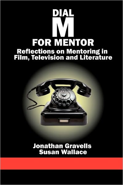 Dial M for Mentor: Reflections on Mentoring in Film, Television and Literature - Susan Wallace - Books - Information Age Publishing - 9781617354298 - April 21, 2011