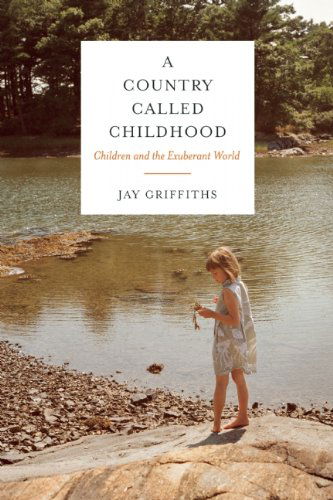 A Country Called Childhood: Children and the Exuberant World - Jay Griffiths - Books - Counterpoint - 9781619024298 - November 1, 2014