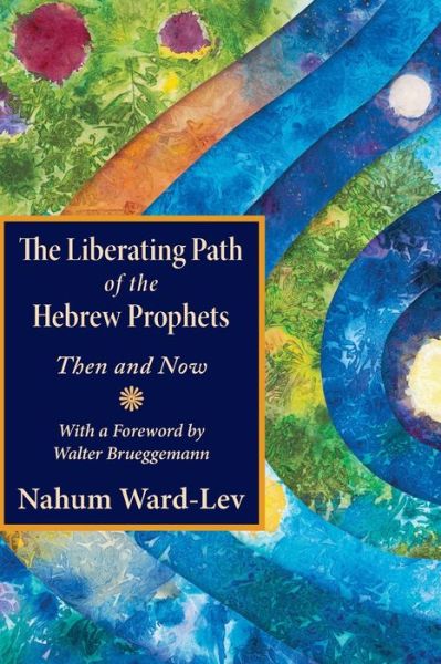 Cover for Nahum Ward-Lev · The Liberating Path of the Hebrew Prophets : Then and Now (Paperback Book) (2019)