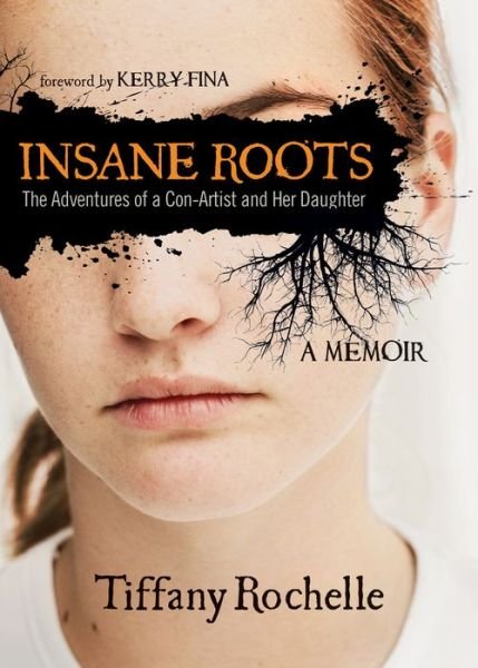 Cover for Tiffany Rochelle · Insane Roots: The Adventures of a Con-Artist and Her Daughter: A Memoir (Paperback Book) (2016)