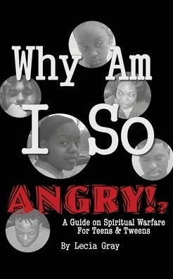 Why Am I So Angry?!: A Guide on Spiritual Warfare for Teens & Tweens. - Msl Msw Gray - Livros - Xulon Press - 9781630504298 - 21 de fevereiro de 2020