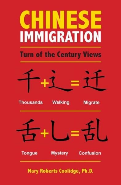 Chinese Immigration: Turn of the Century Views - Mary Roberts Coolidge - Boeken - Westphalia Press - 9781633912298 - 10 september 2015