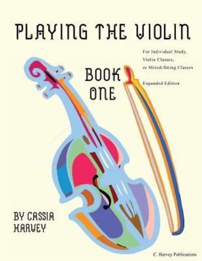 Playing the Violin, Book One - Cassia Harvey - Libros - C. Harvey Publications - 9781635231298 - 26 de octubre de 2018