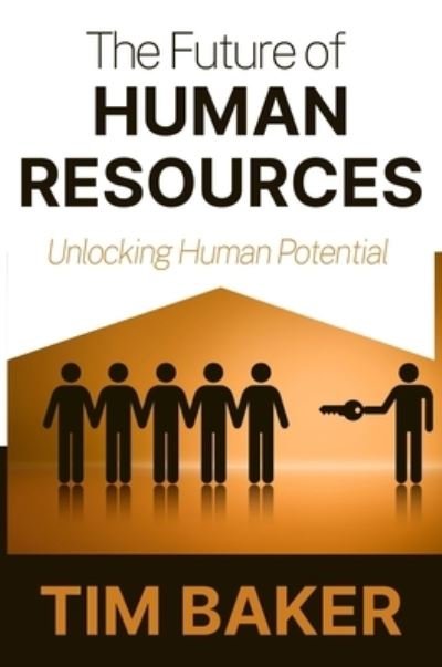 Cover for Tim Baker · The Future of Human Resources: Unlocking Human Potential (Taschenbuch) (2022)