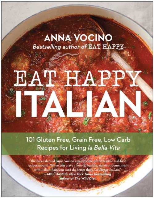 Cover for Anna Vocino · Eat Happy Italian: 101 Gluten-Free, Grain-Free, Low-Carb Recipes for Living la Bella Vita (Pocketbok) (2024)