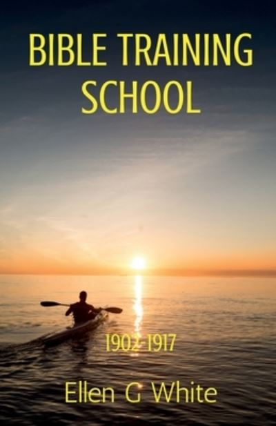 Cover for Ellen G · Bible Training School (1902-1917) (Book) (2021)