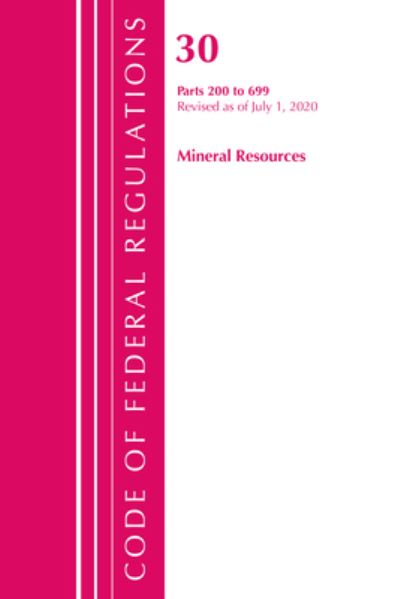Cover for Office Of The Federal Register (U.S.) · Code of Federal Regulations, Title 30 Mineral Resources 200-699, Revised as of July 1, 2020 - Code of Federal Regulations, Title 30 Mineral Resources (Paperback Book) (2021)