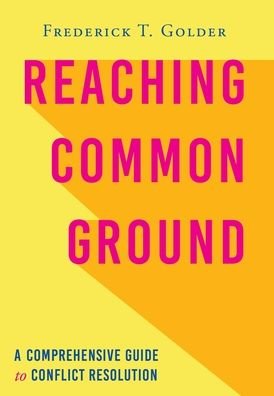 Cover for Frederick T Golder · Reaching Common Ground: A Comprehensive Guide to Conflict Resolution (Hardcover Book) (2020)