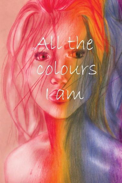 Cover for Kaitlin S. Bellmond-Griffin · All the Colours I Am (Book) (2018)