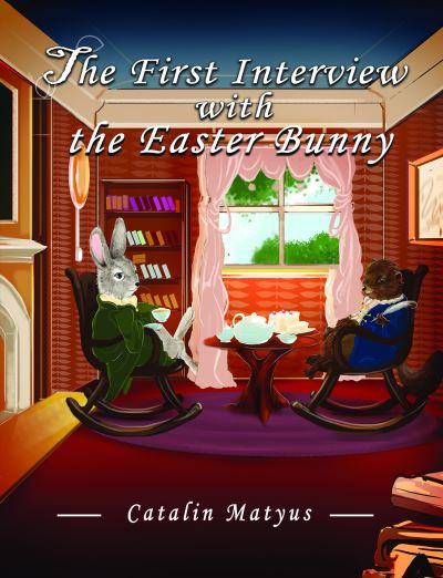 Cover for Catalin Matyus · The First Interview with the Easter Bunny (Hardcover Book) (2020)