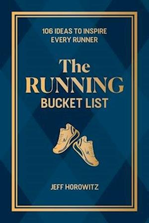 Cover for Jeff Horowitz · The Running Bucket List: 107 Ideas to Inspire Every Runner (Hardcover Book) (2025)