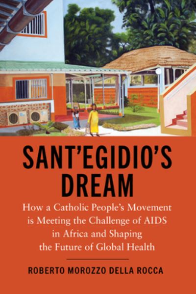 Cover for Roberto Morozzo della Rocca · Sant'Egidio's Dream: How a Catholic People's Movement Is Meeting the Challenge of AIDS in Africa and Shaping the Future of Global Health (Hardcover Book) (2024)