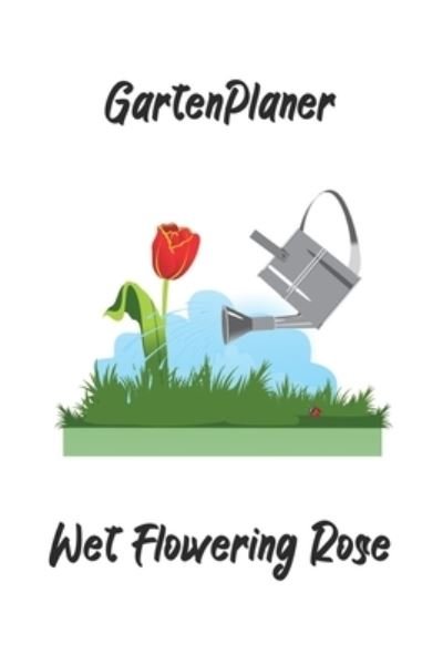Cover for M W -Trading · Gartenplaner - Wet Flowering Rose (Pocketbok) (2020)