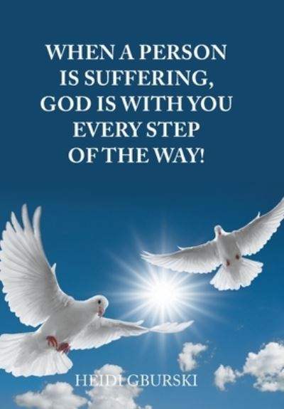 Cover for Heidi Gburski · When a Person Is Suffering, God Is with You Every Step of the Way! (Book) (2022)