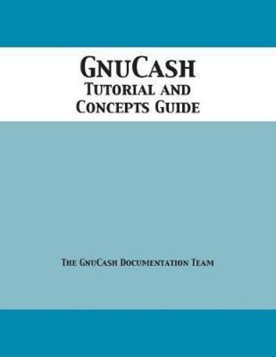 Cover for GnuCash Documentation Team · GnuCash 2.7 Tutorial and Concepts Guide (Paperback Book) (2018)