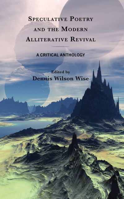 Speculative Poetry and the Modern Alliterative Revival: A Critical Anthology - - Books - Fairleigh Dickinson University Press - 9781683933298 - December 8, 2023