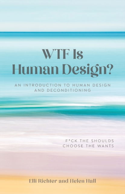 Elli Richter · WTF Is Human Design?: An Introduction to Human Design and Deconditioning (Paperback Book) (2023)