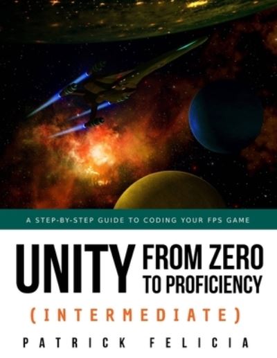 Cover for Patrick Felicia · Unity from Zero to Proficiency (Intermediate) (Paperback Book) (2019)