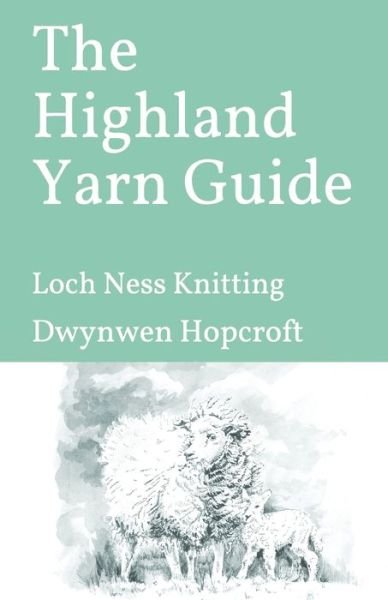 Cover for Dwynwen Hopcroft · The Highland Yarn Guide (Pocketbok) (2019)