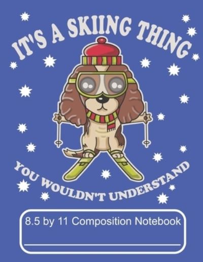 Cover for Puppy Creations · It's A Skiing Thing You Wouldn't Understand 8.5 by 11 Composition Notebook (Paperback Book) (2019)