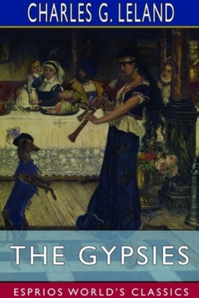 Cover for Charles G Leland · The Gypsies (Esprios Classics) (Paperback Book) (2024)