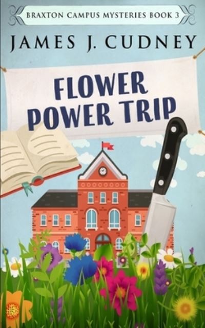 Cover for James J Cudney · Flower Power Trip (Braxton Campus Mysteries Book 3) (Paperback Book) (2021)