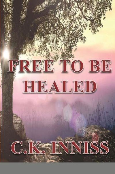 Cover for C K Inniss · Free To Be Healed (Paperback Book) (2020)