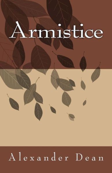 Armistice - Alexander Dean - Bücher - Createspace Independent Publishing Platf - 9781719085298 - 12. Juni 2018