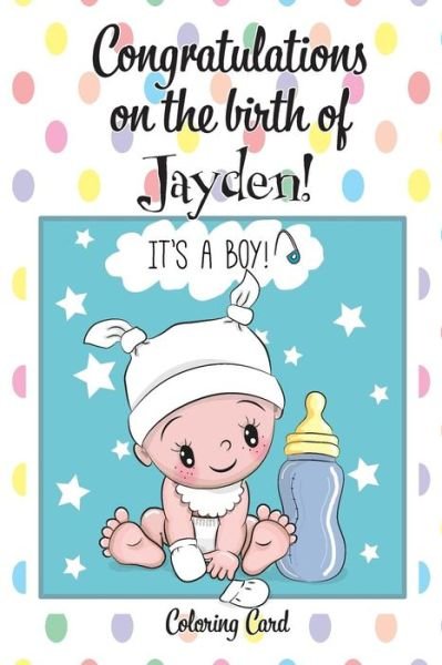 Cover for Florabella Publishing · CONGRATULATIONS on the birth of JAYDEN! Personal Inspirational Messages &amp; Quotes, Adult Coloring! (Paperback Book) (2018)