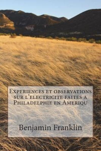 Cover for Benjamin Franklin · Experiences et observations sur l'electricite faites a Philadelphie en Ameriqu (Paperback Bog) (2018)