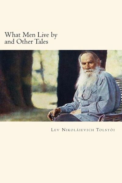 Cover for Lev Nikolaievich Tolstoi · What Men Live by and Other Tales (Paperback Book) (2018)