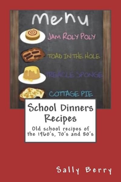 School Dinners Recipes - Sally Berry - Boeken - Createspace Independent Publishing Platf - 9781723086298 - 18 juli 2018