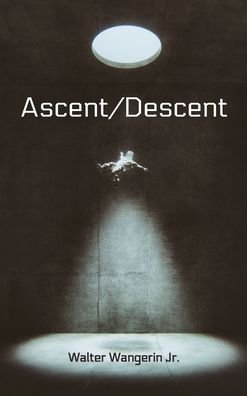 Walter Wangerin · Ascent / Descent (Hardcover bog) (2020)