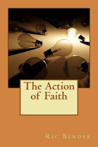 Cover for Ric Bender · The Action of Faith (Taschenbuch) (2018)