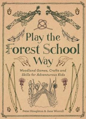 Cover for Jane Worroll · Play the Forest School Way: Woodland Games and Crafts for Adventurous Kids (Paperback Book) [0 New edition] (2016)