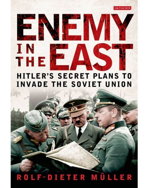 Cover for Rolf-Dieter Muller · Enemy in the East: Hitler's Secret Plans to Invade the Soviet Union (Hardcover bog) (2014)