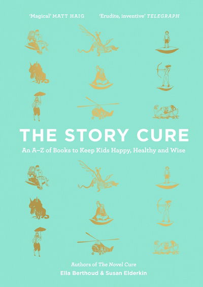 Cover for Ella Berthoud · The Story Cure: An A-Z of Books to Keep Kids Happy, Healthy and Wise (Inbunden Bok) [Main edition] (2017)