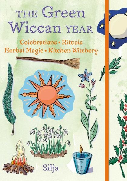 Cover for Silja · The Green Wiccan Year: Celebrations, Rituals, Herbal Magic, and Kitchen Witchery (Hardcover Book) (2018)